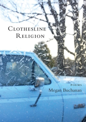 Clothesline Religion: Poems by Buchanan, Megan