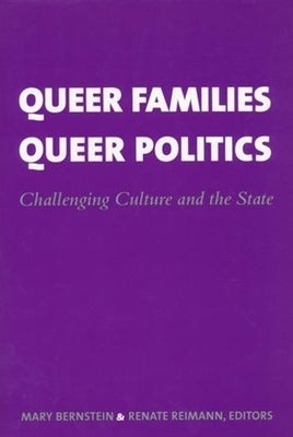 Queer Families, Queer Politics: Challenging Culture and the State by Bernstein, Mary