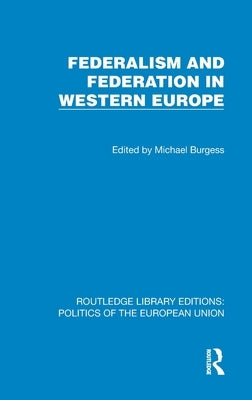 Federalism and Federation in Western Europe by Burgess, Michael