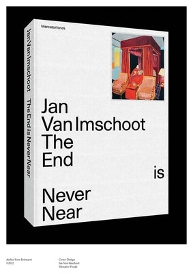 Jan Van Imschoot: The End Is Never Near by Van Cauteren, Philippe