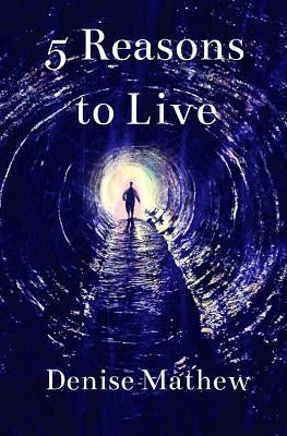 5 Reasons to Live by Mathew, Denise