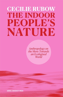 The Indoor People's Nature by Rubow, Cecilie
