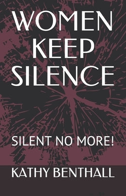 Women Keep Silence: Silent No More! by Benthall, Kathy