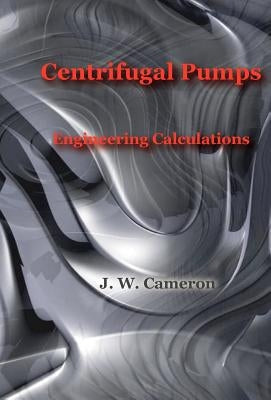 Centrifugal Pumps-Engineering Calculations by Cameron, J. W.