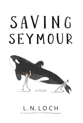 Saving Seymour by Loch, L. N.