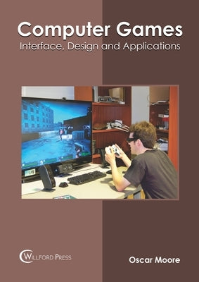 Computer Games: Interface, Design and Applications by Moore, Oscar