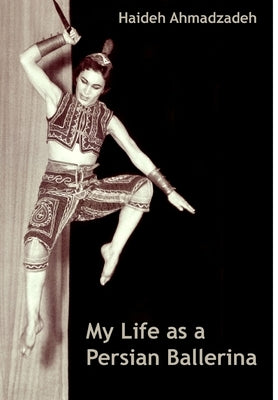My Life as A Persian Ballerina by Ahmadzadeh, Haideh