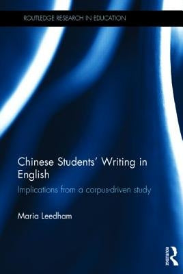 Chinese Students' Writing in English: Implications from a Corpus-Driven Study by Leedham, Maria