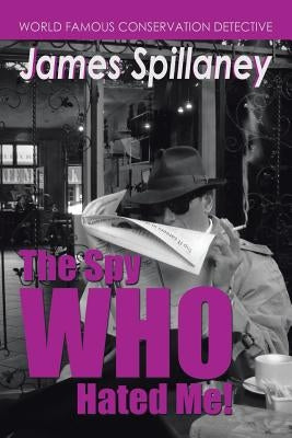 The Spy Who Hated Me!: A James Spillaney Casefile by Chapman, Shaun