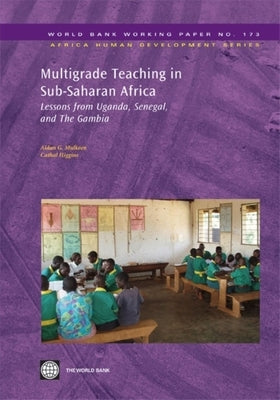 Multigrade Teaching in Sub-Saharan Africa: Lessons from Uganda, Senegal, and the Gambia Volume 173 by Mulkeen, Aidan G.