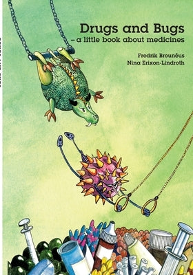 Drugs and Bugs - a little book about medicines by Brouneus, Fredrik