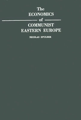 The Economics of Communist Eastern Europe by Spulber, Nicolas