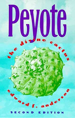 Peyote: The Divine Cactus by Anderson, Edward F.