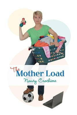 The Mother Load by Crochiere, Nancy