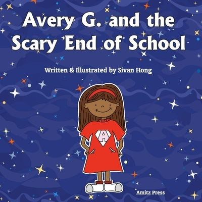 Avery G. and the Scary End of School by Hong, Sivan