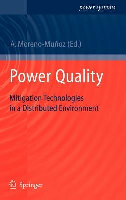 Power Quality: Mitigation Technologies in a Distributed Environment by Moreno-Muñoz, Antonio