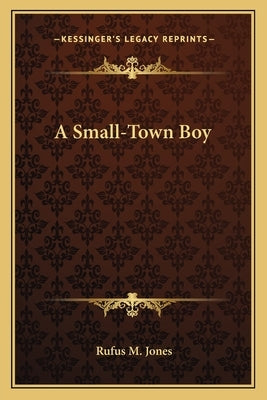 A Small-Town Boy by Jones, Rufus M.