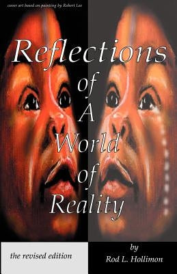 Reflections of a World of Reality, the Revised Editon by Hollimon, Rod L.