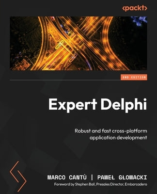 Expert Delphi - Second Edition: Robust and fast cross-platform application development by Cantù, Marco