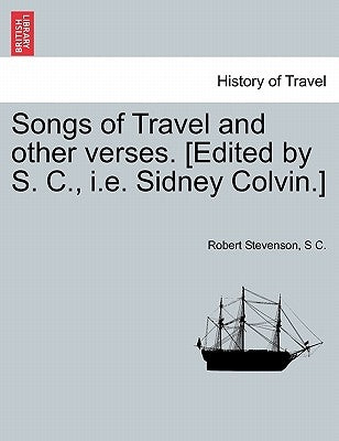 Songs of Travel and Other Verses. [Edited by S. C., i.e. Sidney Colvin.] by Stevenson, Robert