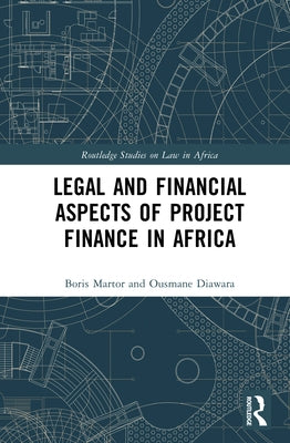 Legal and Financial Aspects of Project Finance in Africa by Martor, Boris
