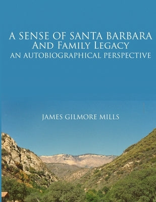 A Sense of Santa Barbara and Family Legacy by Mills, James