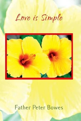 Love is Simple by Bowes, Father Peter