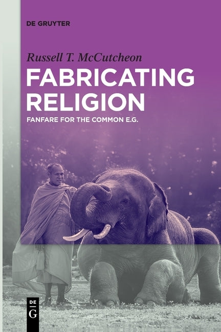 Fabricating Religion by McCutcheon, Russell T.