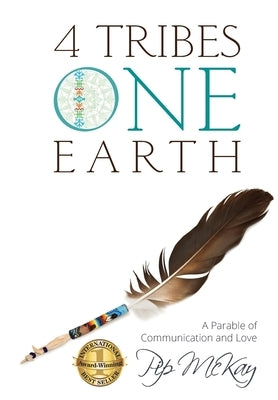 4 Tribes 1 Earth: A Parable of Communication and Love by McKay, Pip