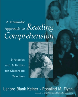 A Dramatic Approach to Reading Comprehension: Strategies and Activities for Classroom Teachers by Kelner, Lenore B.