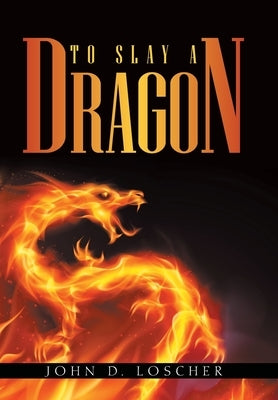 To Slay a Dragon by Loscher, John D.
