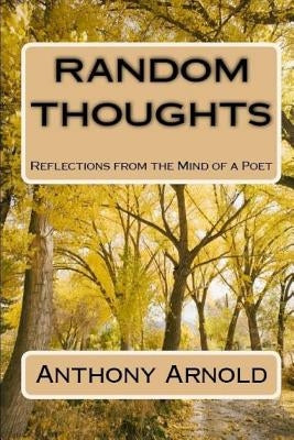 Random Thoughts: Reflections from the Mind of a Poet by Arnold, Anthony