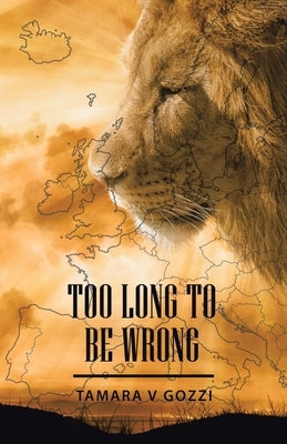 Too Long to Be Wrong by Gozzi, Tamara V.