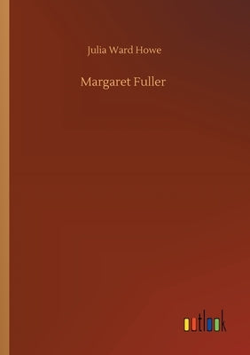 Margaret Fuller by Howe, Julia Ward