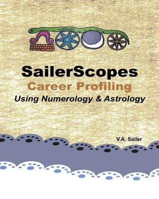 SailerScopes Career Profiling Using Numerology & Astrology by Sailer, V. a.