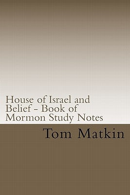 House of Israel and Belief - Book of Mormon Study Notes by Matkin, Tom