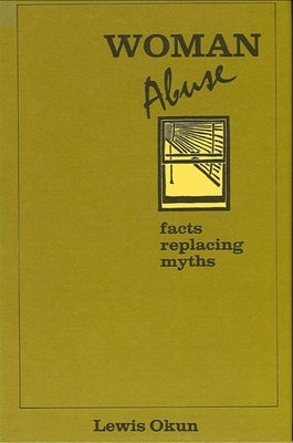 Woman Abuse: Facts Replacing Myths by Okun, Lewis