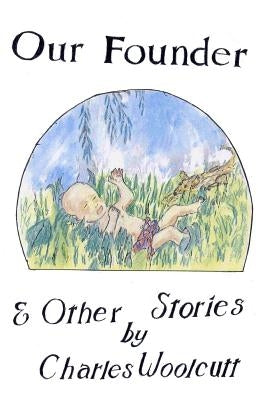 Our Founder and other stories by Woolcutt, Charles S.