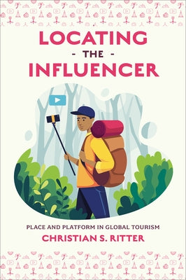 Locating the Influencer: Place and Platform in Global Tourism by Ritter, Christian S.