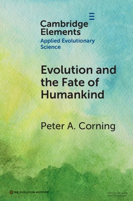 Evolution and the Fate of Humankind by Corning, Peter A.