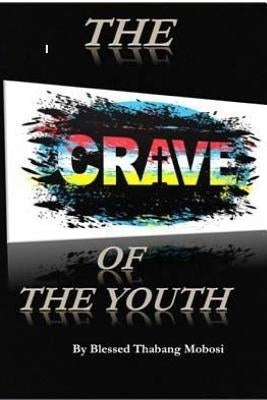The Crave of the Youth by Mobosi, Blessed Thabang
