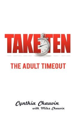 TAKE TEN The Adult Timeout by Chauvin, Cynthia