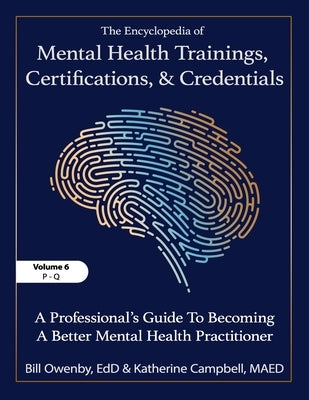 The Encyclopedia of Mental Health Trainings, Certifications, and Credentials: A Professional's Guide to Becoming a Better Mental Health Practitioner V by Owenby, Bill