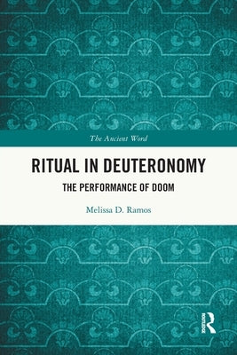 Ritual in Deuteronomy: The Performance of Doom by Ramos, Melissa D.