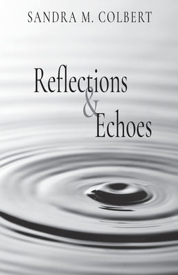 Reflections & Echoes by Colbert, Sandra M.