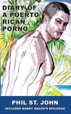 Diary of a Puerto Rican Porno by John, Phil St