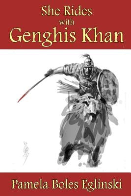 She Rides with Genghis Khan by Eglinski, Pamela B.