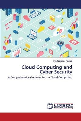 Cloud Computing and Cyber Security by Rashid Syed Zahidur