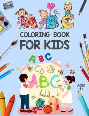 ABC Coloring Book for Kids Ages 4-8: ABC Books for Kindergarten - Alphabet ABC Coloring Book for Kids - Alphabet Coloring Book for Toddlers and Presch by Publication, Khorseda Lovers