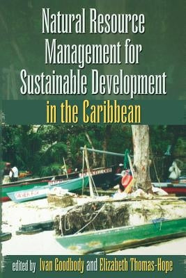 Natural Resource Management for Sustainable Development in the Caribbean by Goodbody, Ivan